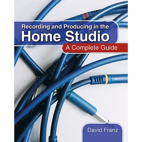 Recording and Producing in the Home Studio: A Complete Guide - Paperback