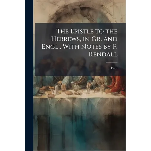 The Epistle to the Hebrews, in Gr. and Engl., With Notes by F. Rendall - Paperback