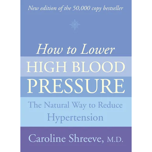 How to Lower High Blood Pressure: The Natural Four Point Plan to Reduce Hypertension - Paperback
