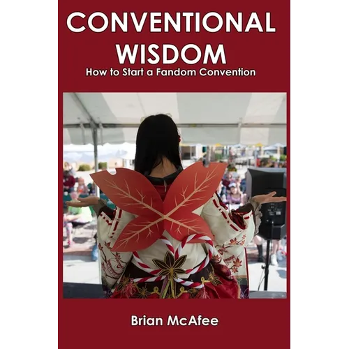 Conventional Wisdom: How to Start a Fandom Convention - Paperback