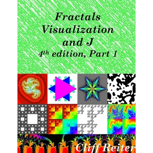 Fractals, Visualization and J, Fourth edition, Part 1 - Paperback