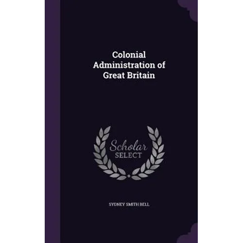 Colonial Administration of Great Britain - Hardcover