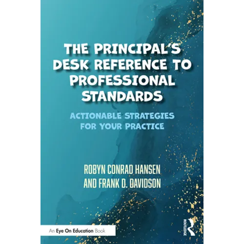 The Principal's Desk Reference to Professional Standards: Actionable Strategies for Your Practice - Paperback