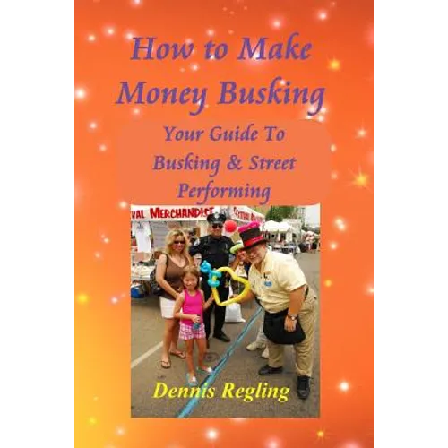 How to Make Money Busking: Your Guide To Busking & Street Performing - Paperback