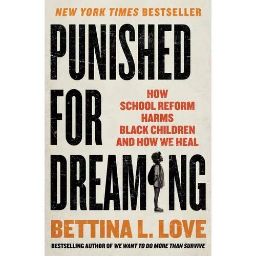 Punished for Dreaming: How School Reform Harms Black Children and How We Heal - Paperback