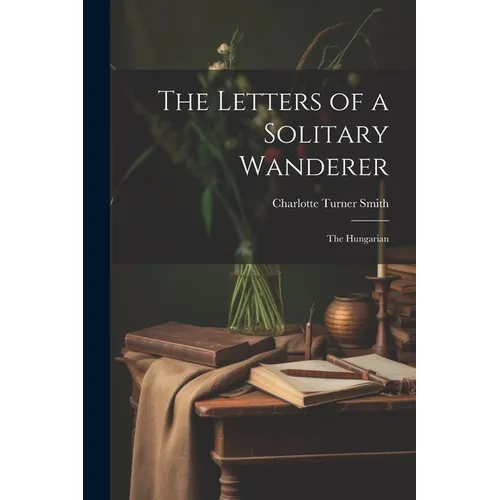 The Letters of a Solitary Wanderer: The Hungarian - Paperback