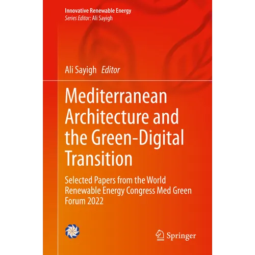 Mediterranean Architecture and the Green-Digital Transition: Selected Papers from the World Renewable Energy Congress Med Green Forum 2022 - Hardcover