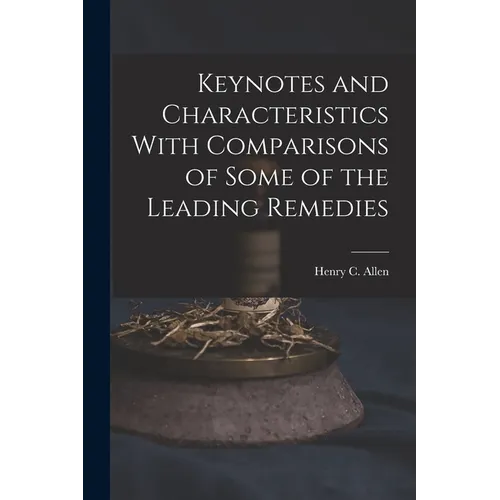 Keynotes and Characteristics With Comparisons of Some of the Leading Remedies - Paperback