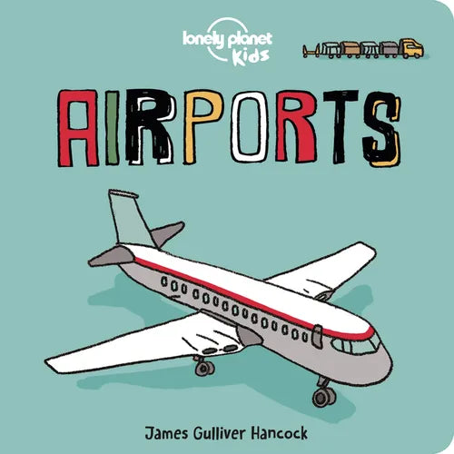 Lonely Planet Kids Airports: Fun Introduction to Air Travel Packed with Eye Catching Illustrations & Simple Text Explore Aeroplanes & Peek Inside a Co - Board Book