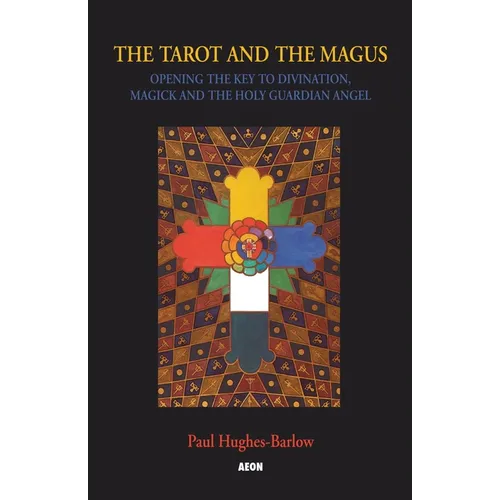The Tarot and the Magus: Opening the Key to Divination, Magick and the Holy Guardian Angel - Paperback