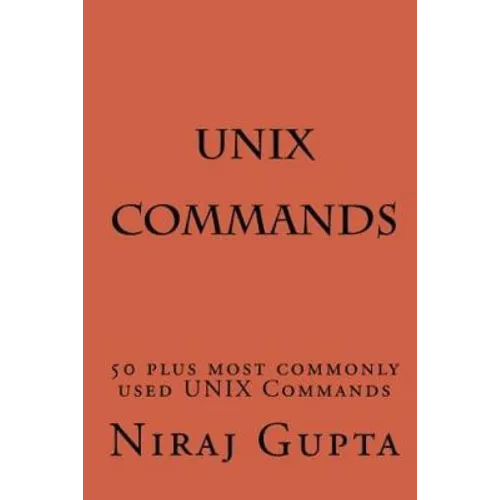 UNIX Commands: 50 plus most commonly used UNIX Commands - Paperback