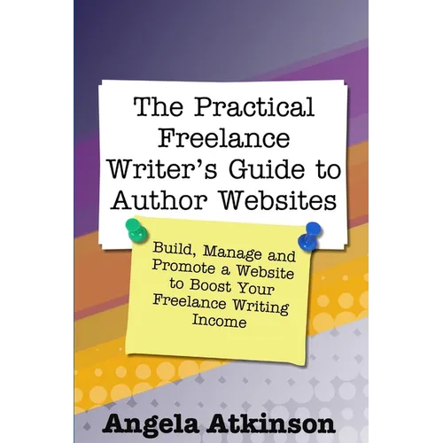 The Practical Freelance Writer's Guide to Author Websites - Paperback
