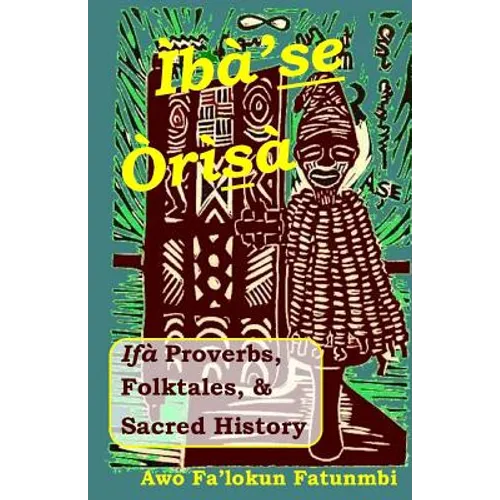 Iba Se Orisa: Ifa Proverbs, Folktales, Sacred History And Prayer - Paperback