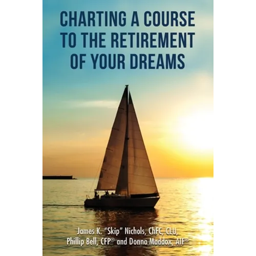 Charting a Course to the Retirement of Your Dreams - Paperback