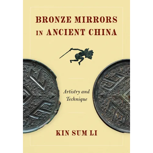 Bronze Mirrors in Ancient China: Artistry and Technique - Hardcover