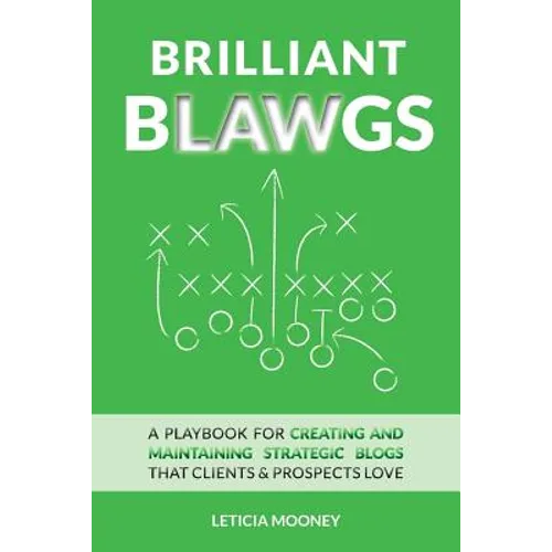 Brilliant Blawgs: A playbook for creating and maintaining strategic blogs that clients & prospects love - Paperback