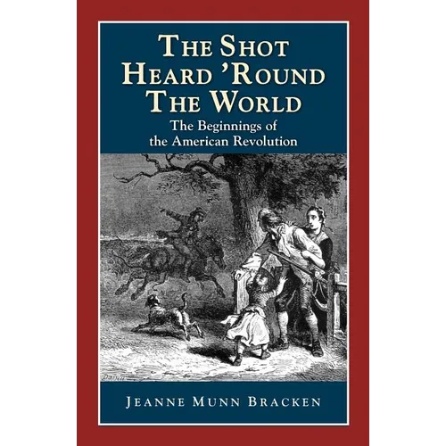The Shot Heard 'Round the World: The Beginnings of the American Revolution - Paperback