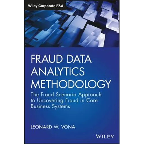 Fraud Data Analytics Methodology: The Fraud Scenario Approach to Uncovering Fraud in Core Business Systems - Hardcover
