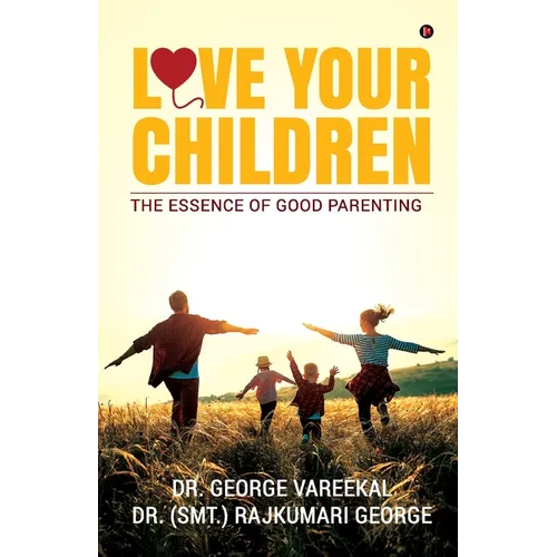 Love Your Children: The Essence of Good Parenting - Paperback