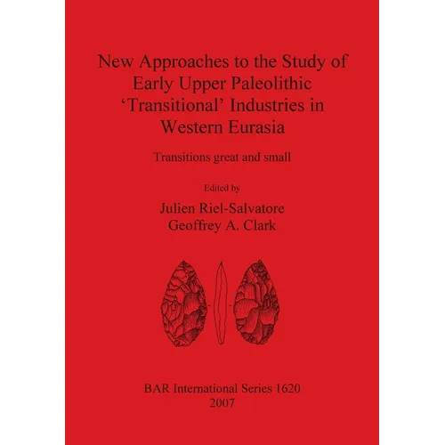 New Approaches to the Study of Early Upper Paleolithic 'Transitional' Industries in Western Eurasia - Paperback