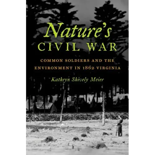 Nature's Civil War: Common Soldiers and the Environment in 1862 Virginia - Paperback