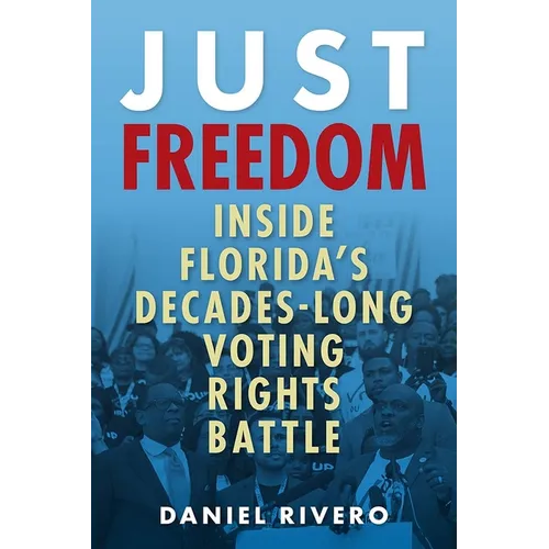 Just Freedom: Inside Florida's Decades-Long Voting Rights Battle