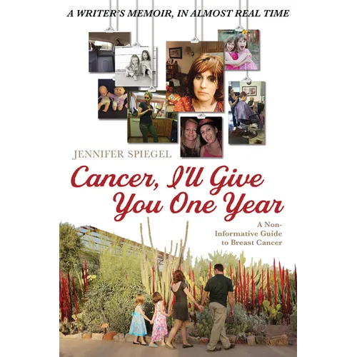 Cancer, I'll Give You One Year: A Non-Informative Guide to Breast Cancer: A Writer's Memoir, in Almost Real Time - Hardcover