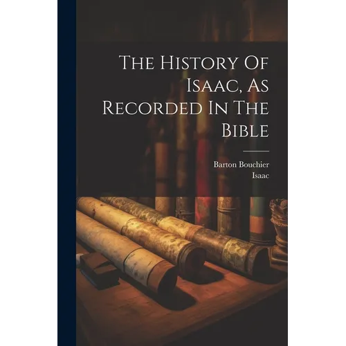 The History Of Isaac, As Recorded In The Bible - Paperback