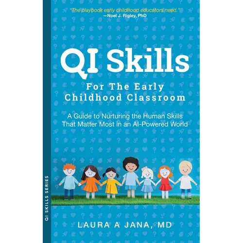 QI Skills for the Early Childhood Classroom: A Guide to Nurturing the Human Skills That Matter Most in an AI-Powered World - Paperback