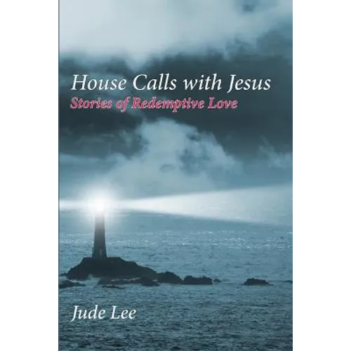 House Calls with Jesus: Stories of Redemptive Love - Paperback