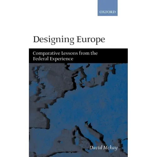 Designing Europe 'Comparative Lessons from the Federal Experience'