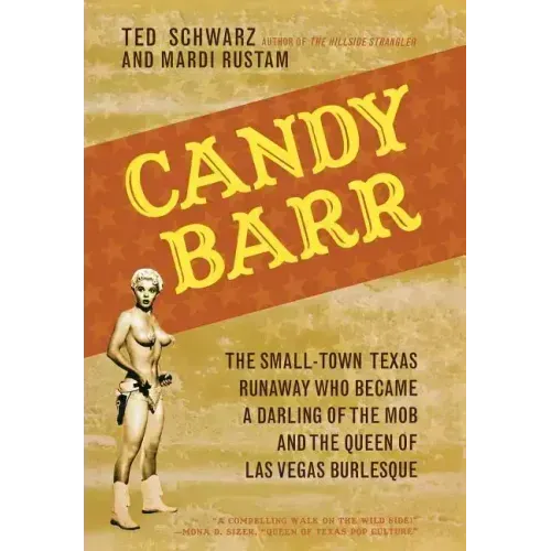 Candy Barr: The Small-Town Texas Runaway Who Became a Darling of the Mob and the Queen of Las Vegas Burlesque - Hardcover