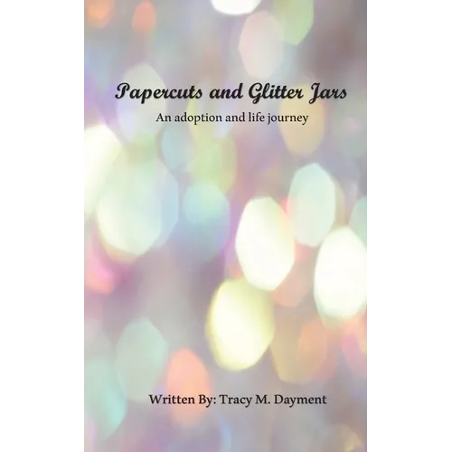 Papercuts and Glitter Jars: An Adoption and Life Journey - Paperback