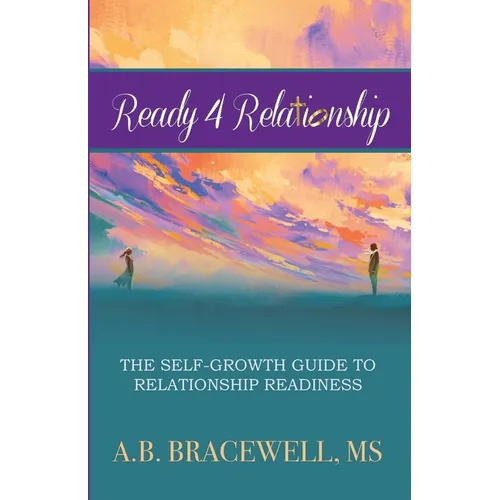 Ready 4 Relationships: The Self-Growth Guide to Relationship Readiness - Paperback