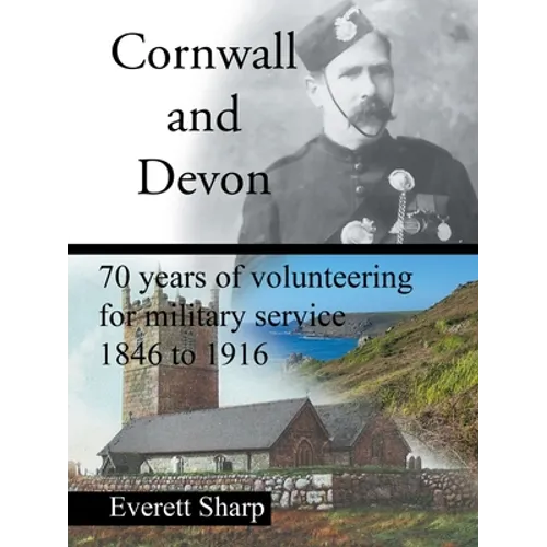 Cornwall and Devon: 70 Years of Volunteering for Military Service 1846 to 1916 - Paperback