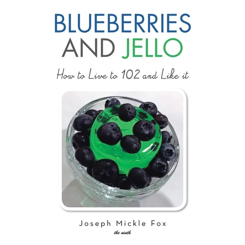 Blueberries and Jello: How to Live to 102 and Like it