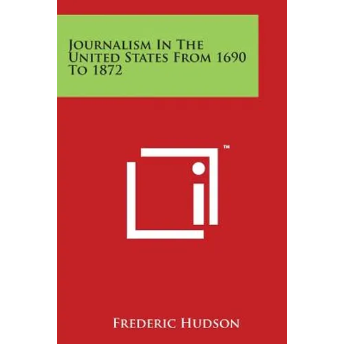 Journalism In The United States From 1690 To 1872 - Paperback