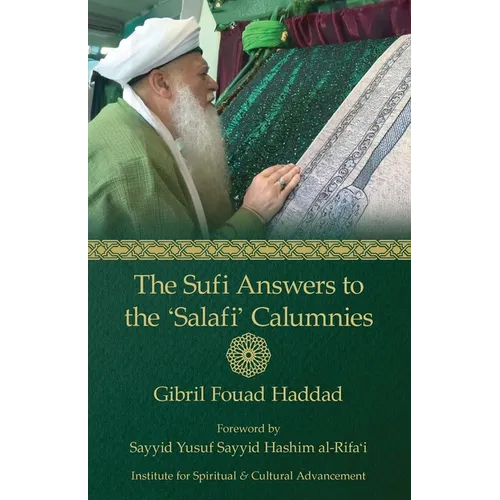 The Sufi Answers to the 'Salafi' Calumnies: 'False hadiths', 'Grave-worship', 'Miracles of the Awliya', 'Knowledge of the unseen', and more - Paperback
