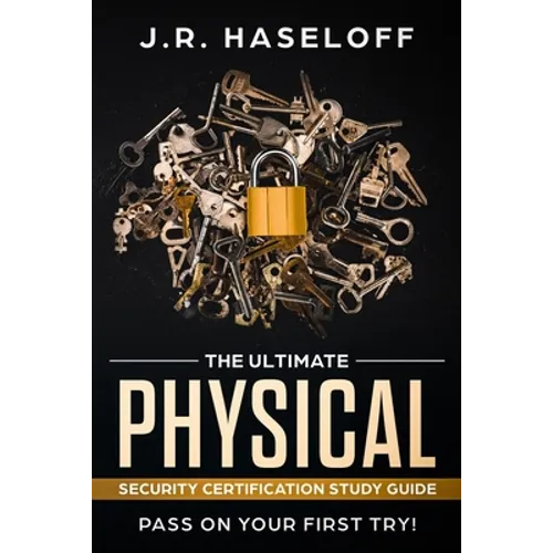 The Ultimate Physical Security Certification Study Guide: : Pass on Your First Try! - Paperback