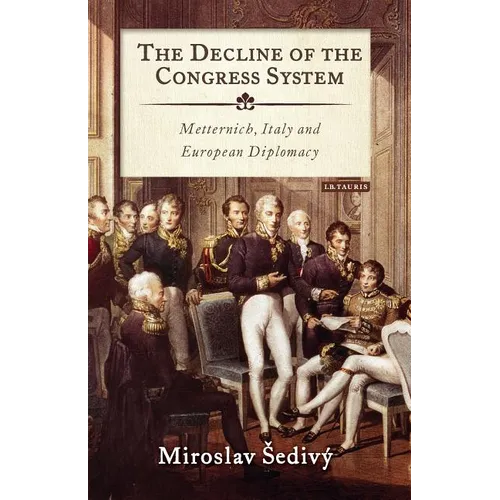 The Decline of the Congress System: Metternich, Italy and European Diplomacy - Paperback