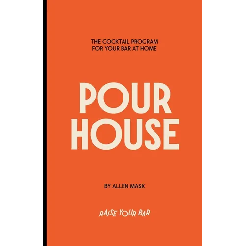 Pour House: The cocktail program for your bar at home. - Paperback