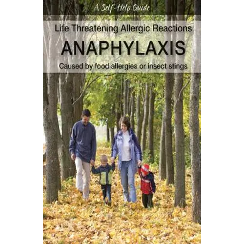 Life Threatening Allergic Reactions: Anaphylaxis: Caused by Food Allergies or Insect Stings - Paperback