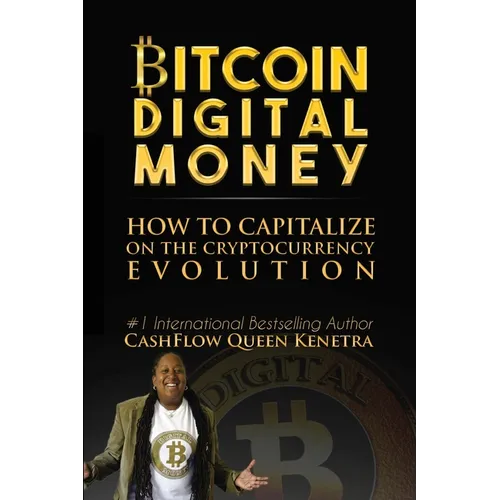 Bitcoin Digital Money: How To Capitalize On The Cryptocurrency Evolution - Paperback