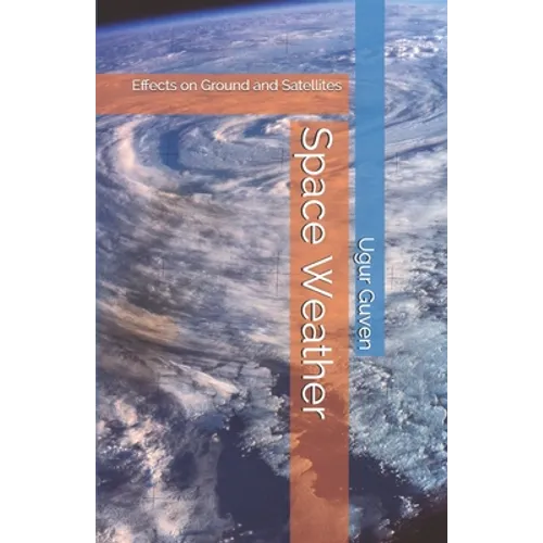Space Weather: Effects on Ground and Satellites - Paperback
