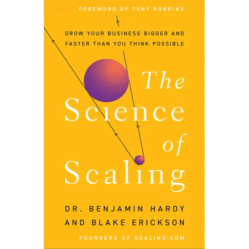 The Science of Scaling: Grow Your Business Bigger and Faster Than You Think Possible - Hardcover