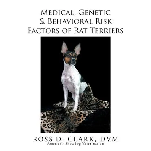 Medical, Genetic & Behavioral Risk Factors of Rat Terriers - Paperback