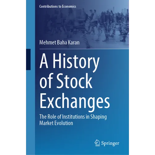 A History of Stock Exchanges: The Role of Institutions in Shaping Market Evolution - Hardcover