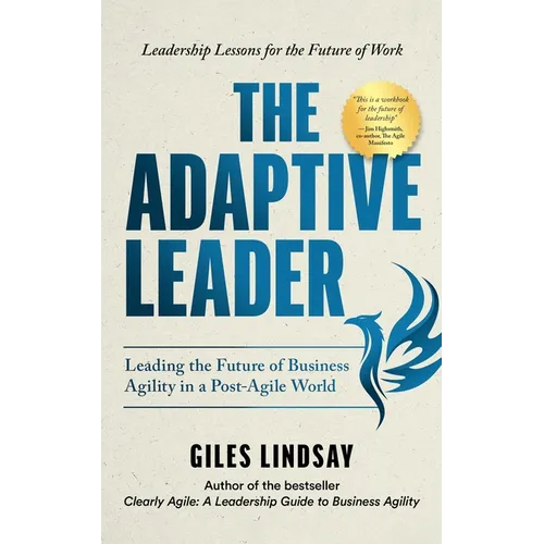 The Adaptive Leader: Leading the Future of Business Agility in a Post-Agile World - Hardcover