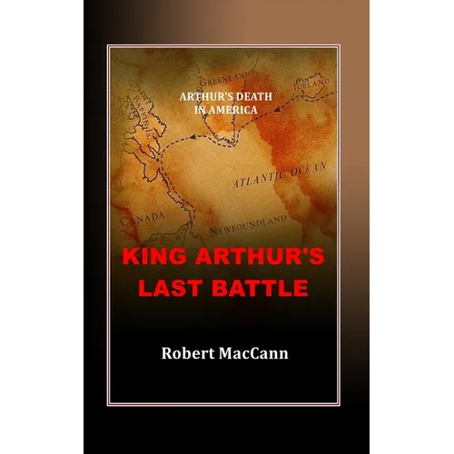 King Arthur's Last Battle: Arthur's Death in America - Hardcover