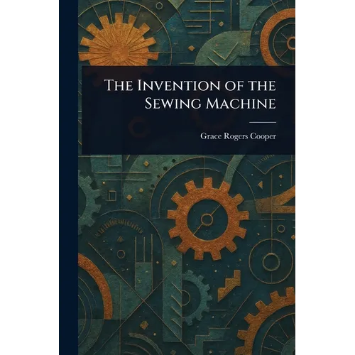 The Invention of the Sewing Machine - Paperback